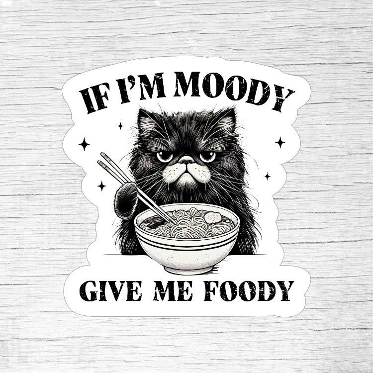 If I’m Moody Give Me Foody Funny Cat Sticker
