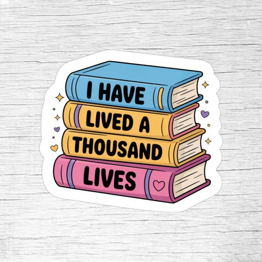 I Have Lived a Thousand Lives Sticker – Book Lover Vinyl Sti