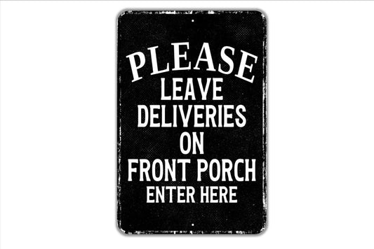 Please Leave Deliveries On Front Porch Enter Here Sign - Indoor Or Outdoor Metal Wall Art - Custom Packages Sign