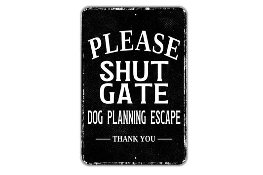 Please Shut Gate Dog Planning Escape Thank You Sign - Indoor Or Outdoor Metal Wall Art - Custom Sign