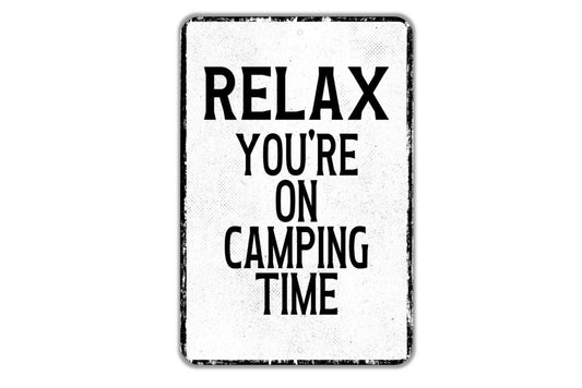 Relax You're On Camping Time Sign - Indoor Or Outdoor Metal Wall Art - Custom Sign
