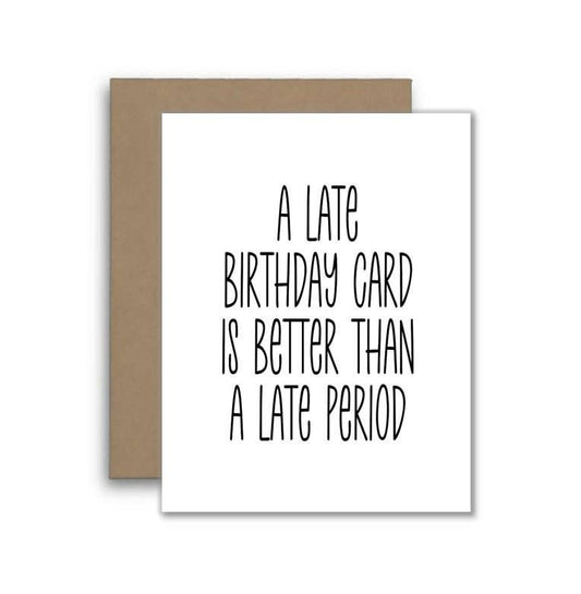 Funny Late Birthday Card Better Than Late Period