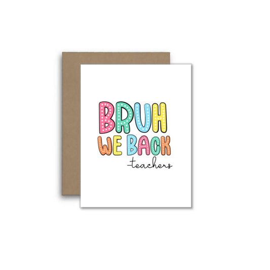 Bruh We Back – Funny Teacher Greeting Card