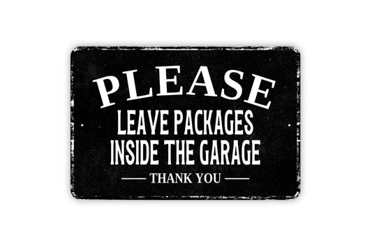 Please Leave Packages Inside The Garage Thank You Sign - Delivery Drivers Deliveries Metal Wall Art - Vinyl Sticker Decal Novelty Gift