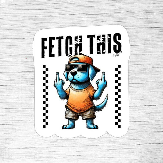 Fetch This Funny Rude Dog Sticker for Dog Lovers