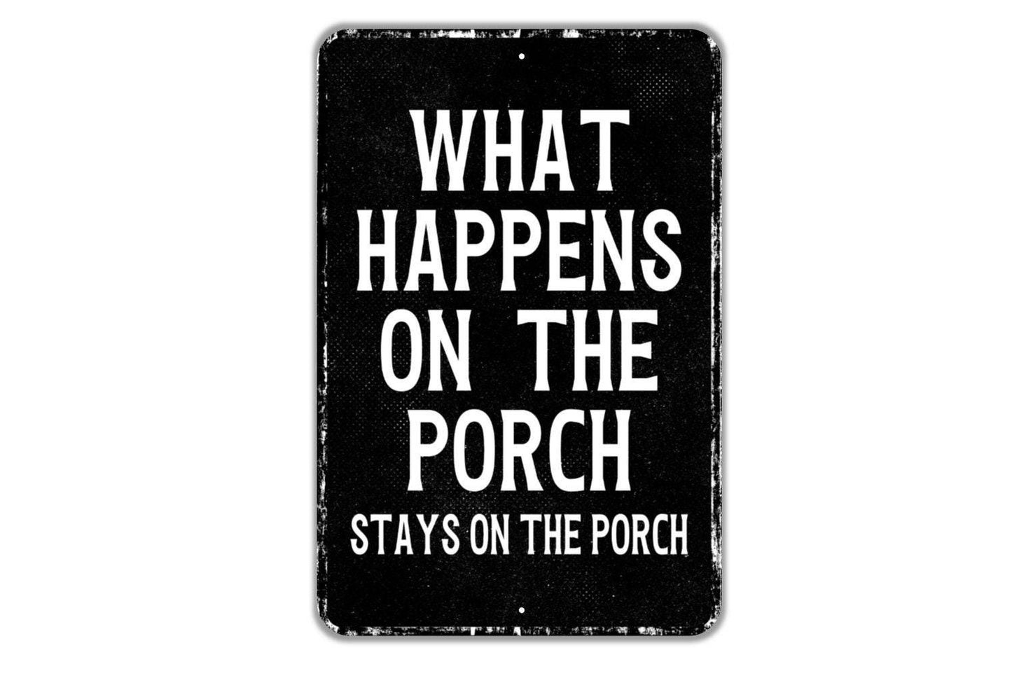 What Happens On The Porch Stays On The Porch Sign - Patio Deck Indoor Or Outdoor Metal Wall Art - Custom Sign