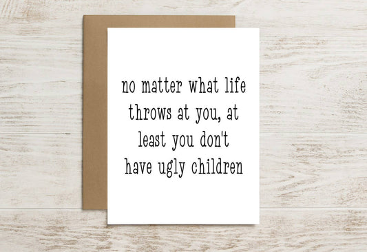 Funny Card – At Least You Don’t Have Ugly Children