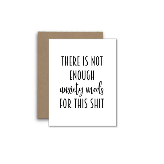 Funny Card – Not Enough Anxiety Meds for This Shit