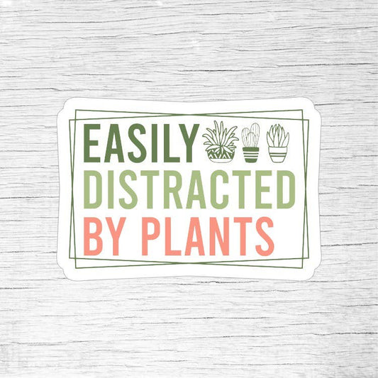 Easily Distracted by Plants Funny Plant Lover Sticker