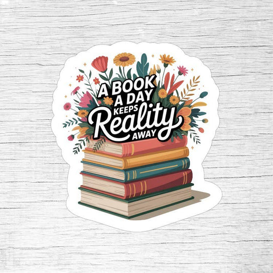 A Book a Day Keeps Reality Away Sticker Escape Into Stories