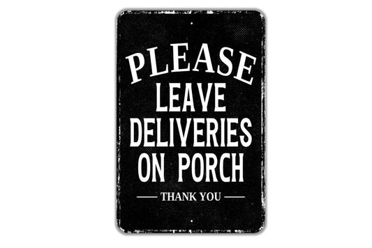 Please Leave Deliveries On Porch Thank You Sign - Indoor Or Outdoor Metal Wall Art - Custom Packages Sign