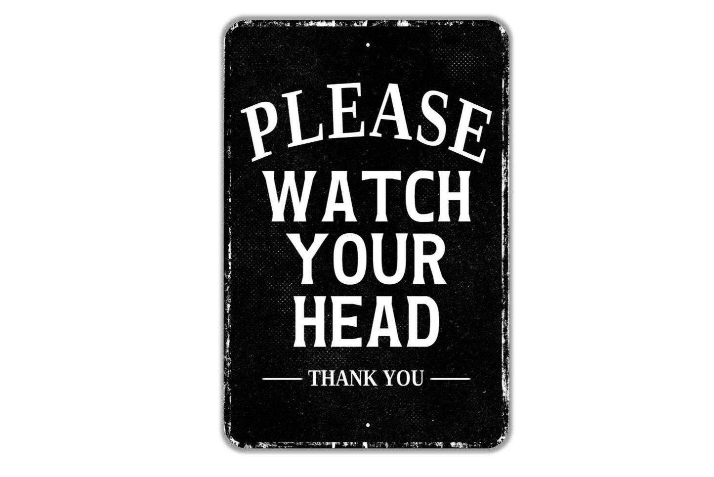 Please Watch Your Head Thank You Sign - Indoor Or Outdoor Metal Wall Art - Custom Sign