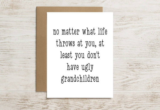 Funny Card – At Least You Don’t Have Ugly Grandchildren