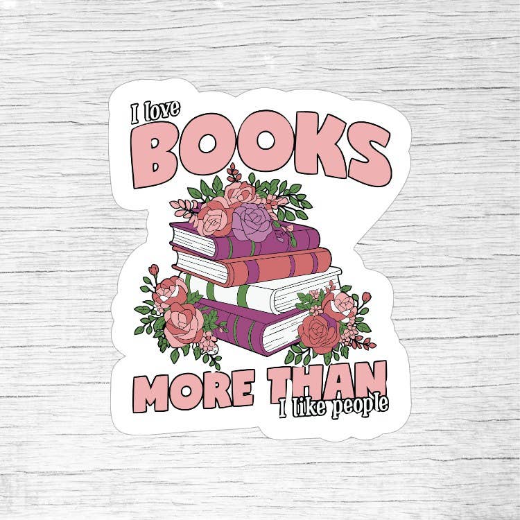 I Love Books More Than I Like People Funny Reader Sticker