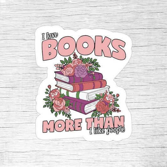 I Love Books More Than I Like People Funny Reader Sticker