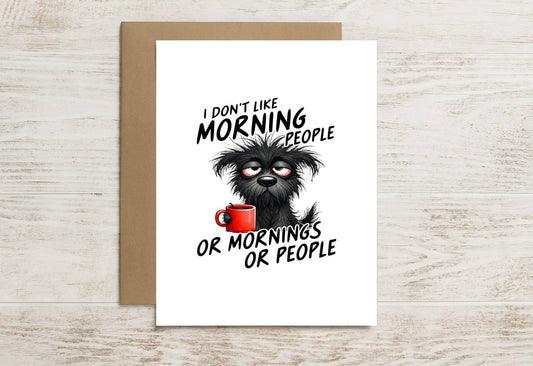 Funny Dog Card – I Don’t Like Morning People or Mornings