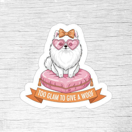 Too Glam to Give a Woof Funny Dog Lover Sticker