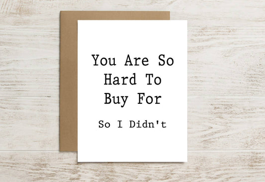 Funny Card – You’re Hard to Buy For… So I Didn’t