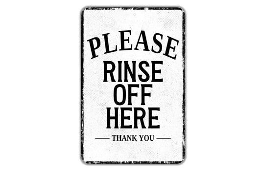 Please Rinse Off Here Sign - Indoor Or Outdoor Metal Wall Art - Custom Sign