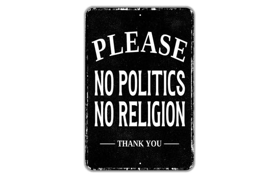 Please No Politics No Religion Thank You Sign - No Soliciting Indoor Or Outdoor Metal Wall Art - Custom Sign