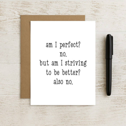 Am I Perfect? No. Am I Striving to Be Better? Also No Card