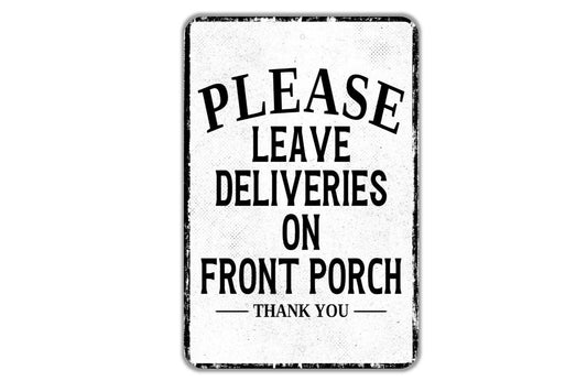 Please Leave Deliveries On Front Porch Thank You Sign - Indoor Or Outdoor Metal Wall Art - Custom Packages Sign