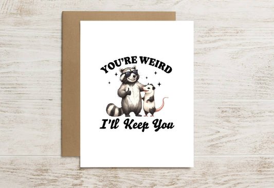Funny Love Card – You’re Weird, I’m Keeping You