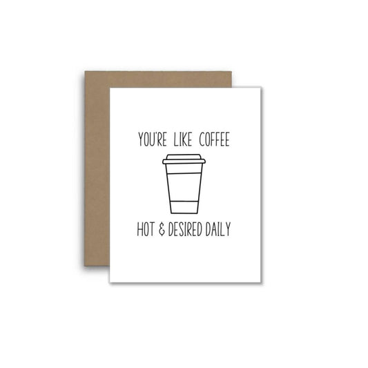 You’re Like Coffee Hot and Desired Daily Card – Funny Love G