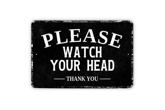Please Watch Your Head Thank You Sign - Metal Sign Wall Art - Vinyl Sticker Decal