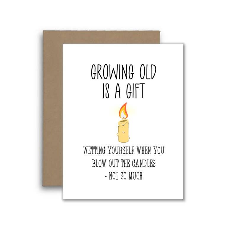 Funny Birthday Card: Growing Old Is A Gift