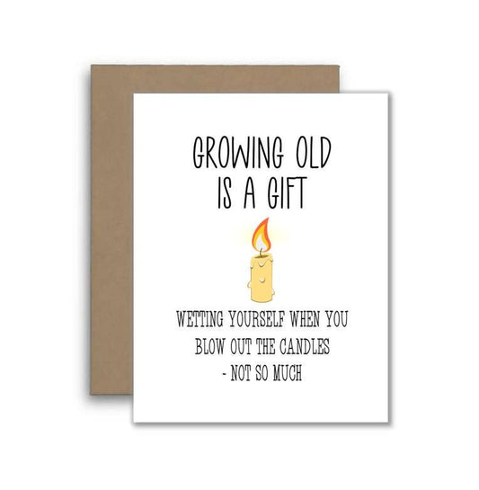 Funny Birthday Card: Growing Old Is A Gift