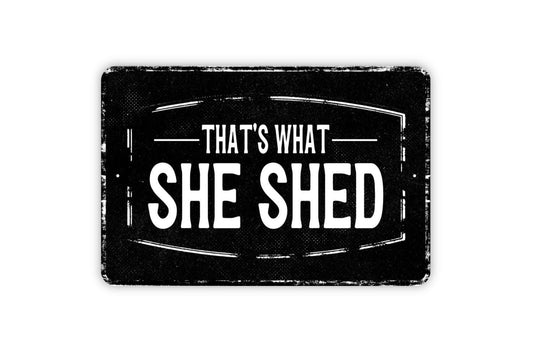 That's What She Shed Sign - Hobby Shed Garage Workshop Craft Room Metal Sign Wall Art - Vinyl Sticker Decal