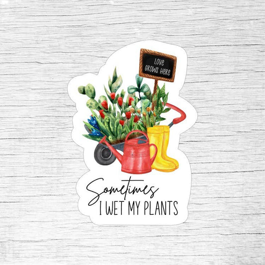 Sometimes I Wet My Plants Funny Plant Sticker