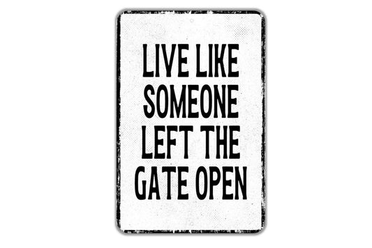 Live Like Someone Left The Gate Open Sign - Funny Metal Sign Wall Art - Vinyl Sticker Decal