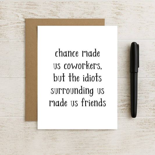 Chance Made Us Coworkers But the Idiots Surrounding Us Card