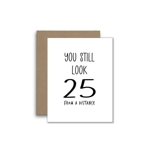 Funny Birthday Card – You Still Look 25… From a Distance