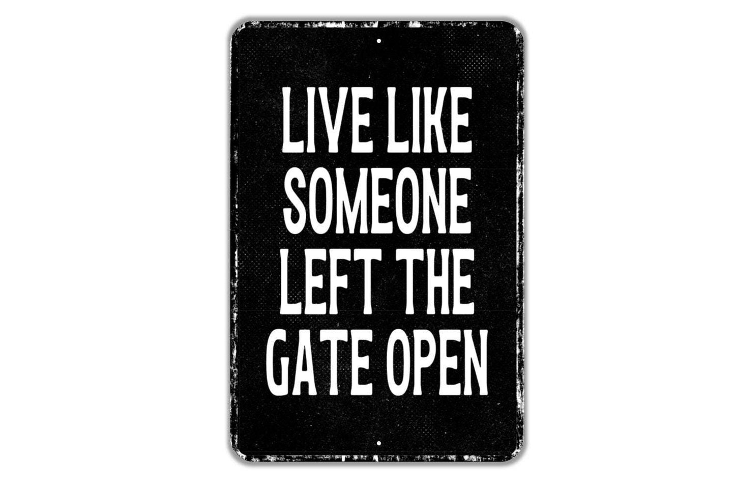 Live Like Someone Left The Gate Open Sign - Funny Metal Sign Wall Art - Vinyl Sticker Decal