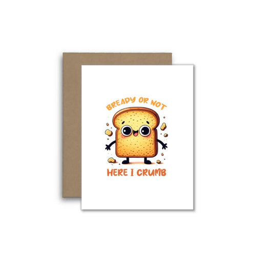 Bready or Not, Here I Crumb – Funny Bread Pun Greeting Card
