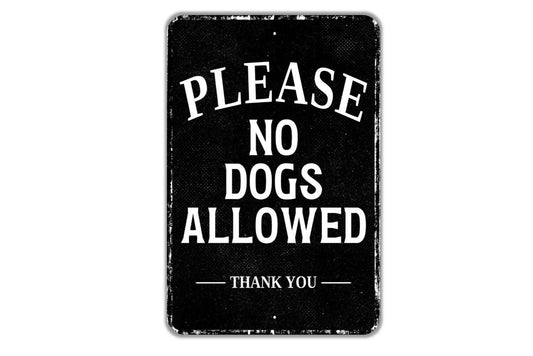 Please No Dogs Allowed Thank You Sign - Indoor Or Outdoor Metal Wall Art - Custom Pet Sign
