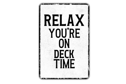 Relax You're On Deck Time Sign - Indoor Or Outdoor Metal Wall Art - Custom Sign