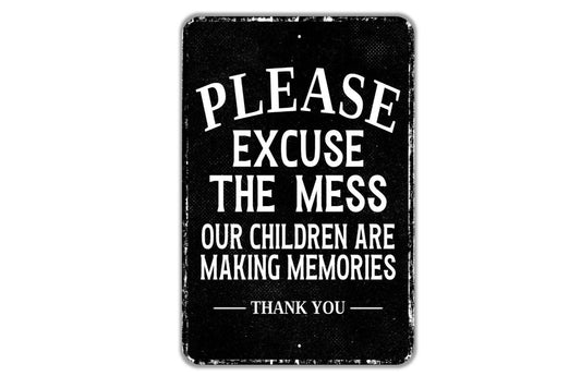 Please Excuse The Mess Our Children Are Making Memories Thank You Sign - Indoor Or Outdoor Metal Wall Art - Custom Door Sign