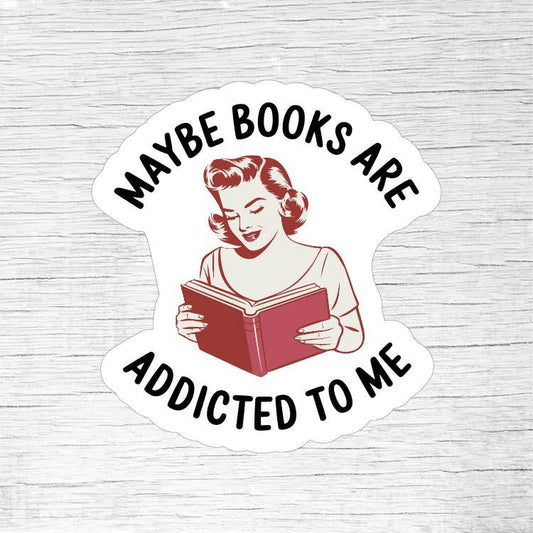 Maybe Books Are Addicted to Me – Cute Reader Sticker