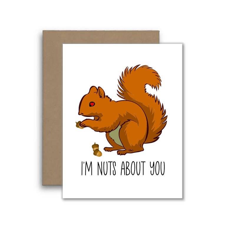 I'm Nuts About You Card - Funny Squirrel Card