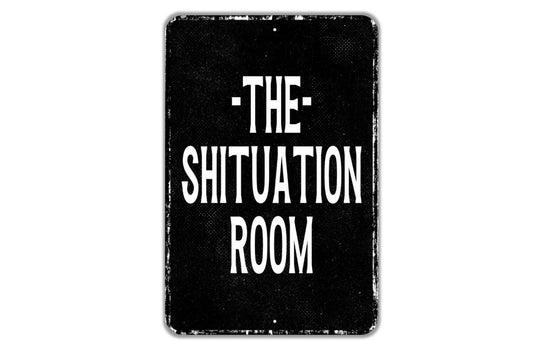 The Shituation Room Sign - Bathroom Restroom Indoor Or Outdoor Metal Wall Art - Custom Sign