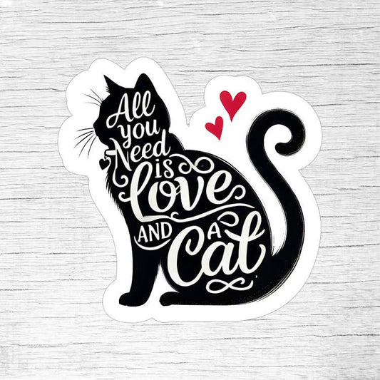 All You Need Is Love and a Cat Cute Sticker for Cat Lovers