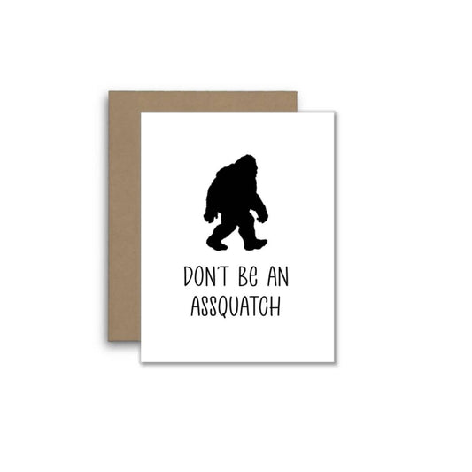 Don’t Be an Assquatch – Funny Bigfoot Greeting Card