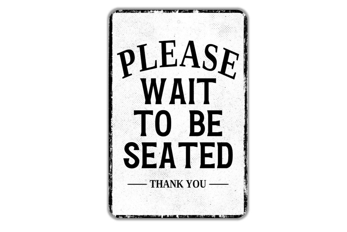 Please Wait To Be Seated Thank You Sign - Indoor Or Outdoor Metal Wall Art - Custom Venue Sign
