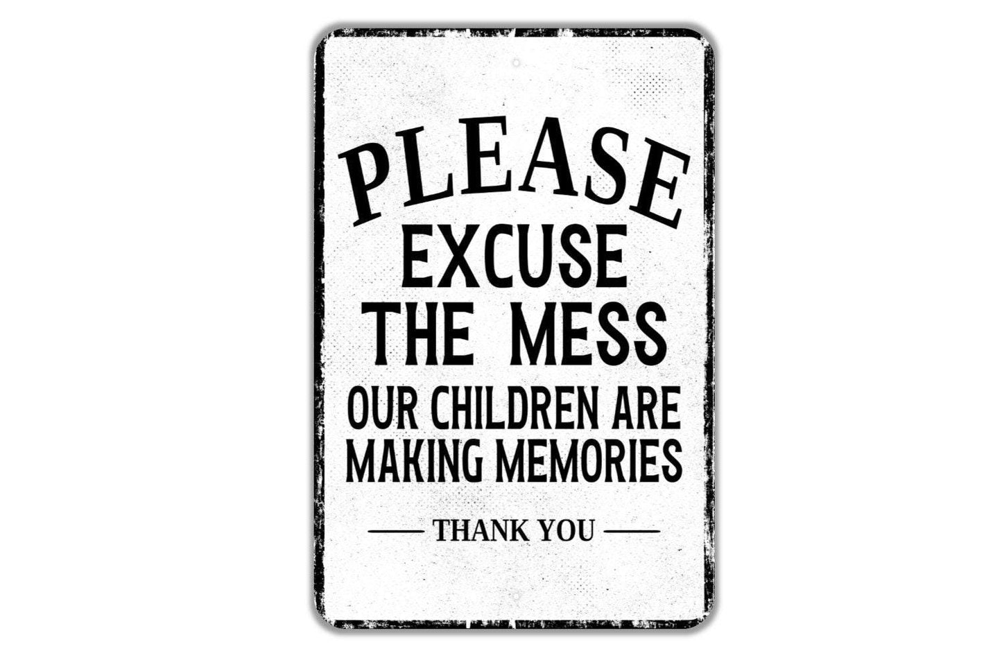 Please Excuse The Mess Our Children Are Making Memories Thank You Sign - Indoor Or Outdoor Metal Wall Art - Custom Door Sign