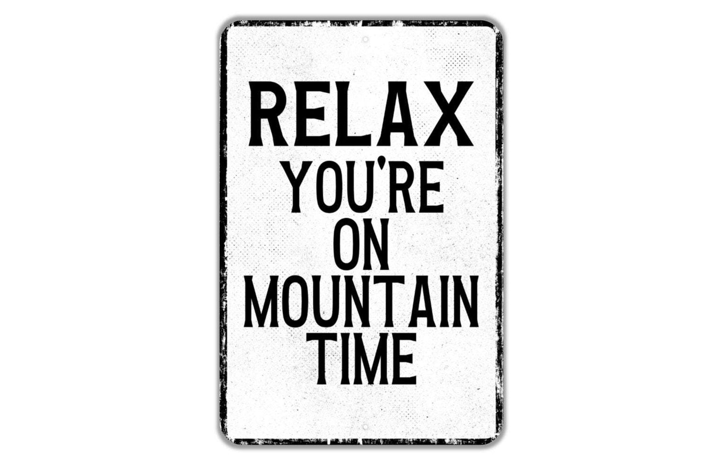 Relax You're On Mountain Time Sign - Indoor Or Outdoor Metal Wall Art - Custom Sign