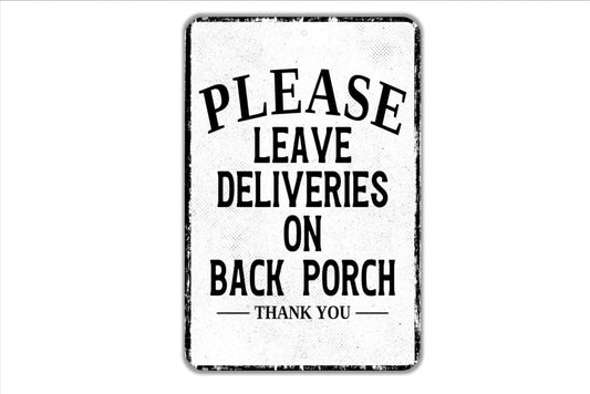 Please Leave Deliveries On Back Porch Thank You Sign - Indoor Or Outdoor Metal Wall Art - Custom Packages Sign